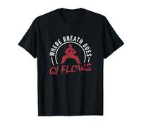 Donde va la respiración Fluye Qi Chi Gong Ejercicios Un Amante del Qigong Camiseta