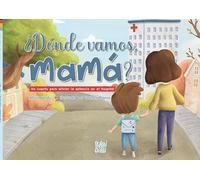 ¿Dónde vamos, mamá?: Un cuento para aliviar la estancia en el hospital (TITANES)