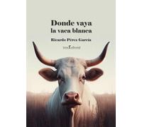 DONDE VAYA LA VACA BLANCA | Ricardo García Pérez
