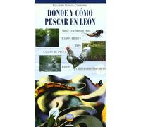 Donde Y Como Pescar En Leon: Cotos, zonas libres, moscas, mosquitos y otras historias de (Guías KOKONINO)