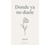 Donde ya no duele: poesía corta, poemas bonitos y cortos, amor, desamor, sanación, cicatrices, relación tóxica, relación sana, reflexión.