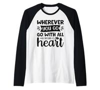 Dondequiera Que vayas vayas con Todo tu corazón Camiseta Manga Raglan