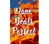 Done Beats Perfect : Blank Notebook 5.5 x 8.5 120 page's Unruled Journal for Writing, Drawing & Creativity