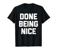 Done Being Nice - Divertido Dicho sarcástico Lindo y Genial Novedad Camiseta