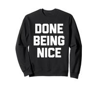 Done Being Nice - Divertido Dicho sarcástico Lindo y Genial Novedad Sudadera