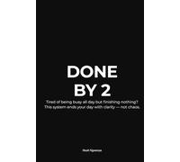 Done By 2: Tired of being busy all day but finishing nothing? This system ends your day with clarity - not chaos.