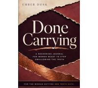 Done Carrying: A Reckoning Journal for Women Ready to Stop Swallowing the Truth