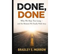 Done, Done: Why We Stay Too Long and the Moment We Finally Walk Away