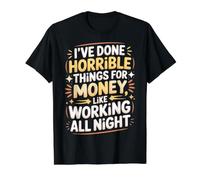Done Horrible Things For Money Like Working Nights |- Camiseta gráfica económica, Hombre, Negro, S