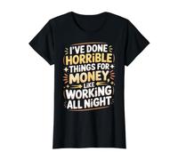 Done Horrible Things For Money Like Working Nights |- Camiseta gráfica económica, Mujer, Negro, XL