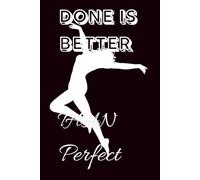 Done Is Better Than Perfect Black: Inspirational and Motivational Notebook Blank Canvas For Your Goals, Ideas, Plans, Creativity, And Personal Journey