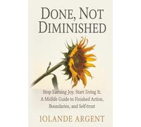 DONE, NOT DIMINISHED: Stop Earning Your Life and Start Living It | Last Holiday | Book of Dreams | Self Worth | Self Esteem | Stress Coping | Boundary Setting | 224 pages