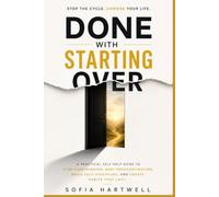Done With Starting Over: A Practical Self-Help Guide to Stop Overthinking, Beat Procrastination, Build Self-Discipline, and Create Habits That Last