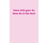 Done With Your Ex, Move on to the Next Notebook: Pink Lined Journal for Teens and Adults, 120 pages, 6x9 inches, His and Hers Gifts