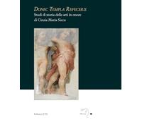 Donec templa refeceris. Studi di storia delle arti in onore di Cinzia Maria Sicca (Mousai. Laboratorio di archeologia e storia delle arti)
