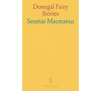 Donegal Fairy Stories: Ten classic tales of mischief, magic, and hearthside charm
