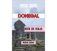Donegal GUÍA DE VIAJE 2025-2026: Descubra acantilados azotados por el viento, pueblos ocultos y el corazón salvaje del noroeste de Irlanda.