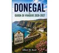 DONEGAL GUIDA DI VIAGGIO 2026-2027: Alla scoperta di Slieve League, Glenveagh, Fanad Head e dei villaggi costieri dell'estremo nord-ovest dell'Irlanda con i consigli di un abitante del luogo