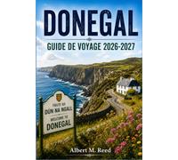 DONEGAL GUIDE DE VOYAGE 2026-2027: Découvrez Slieve League, Glenveagh, Fanad Head et les villages côtiers de l'extrême nord-ouest de l'Irlande grâce aux conseils d'un habitant