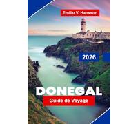 DONEGAL Guide de voyage 2026: Découvrez des côtes accidentées, des montagnes pittoresques, des sites historiques, la cuisine locale et des conseils essentiels pour votre aventure en Irlande