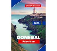DONEGAL Reiseführer 2026: Entdecken Sie zerklüftete Küsten, malerische Berge, historische Stätten, lokale Küche und wichtige Tipps für Ihr Irland-Abenteuer
