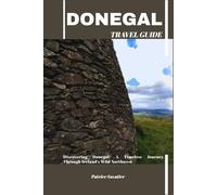 DONEGAL TRAVEL GUIDE: Discovering Donegal: A Timeless Journey Through Ireland’s Wild Northwest
