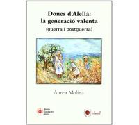 DONES D'ALELLA: LA GENERACIO VALENTA (GUERRA I POSTGUERRA) (SIN COLECCION)