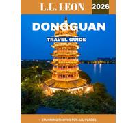 DONGGUAN TRAVEL GUIDE 2026 (full-color guide): Dongguan Uncovered: Your Ultimate Guide to the Heart of Guangdong's Hidden Gems