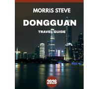 DONGGUAN TRAVEL GUIDE 2026: Where Tradition Meets Industry - Explore Dongguan Like a Local