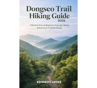 DONGSEO TRAIL HIKING GUIDE 2026: Ultimate Solo & Beginner-Friendly Adventure in South Korea: 47 (Looming Horizons 2025)