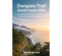 DONGSEO TRAIL SOUTH KOREA 2026: Ultimate Coast-to-Coast Hiking Guide from Taean to Uljin - Routes, Maps & Culture (WanderPeak Adventure Guides)