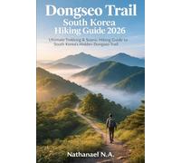 Dongseo Trail South Korea Hiking Guide 2026: Ultimate Trekking & Scenic Hiking Guide to South Korea’s Hidden Dongseo Trail: 39 (The World Explorer Series)