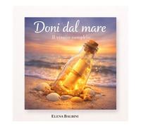 Doni dal mare: Il viaggio completo - storie di calma, presenza e meraviglia (Doni dal mare - Racconti per stare bene)