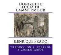 Donizetti: Lucia di Lammermoor: Traduccion al Espanol y Comentarios (Opera en Espanol)