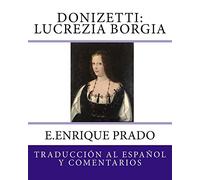 Donizetti: Lucrezia Borgia: Traduccion al Espanol y Comentarios (Opera en Espanol)