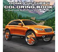 Donk Culture II: Adult Coloring Book with Classic Cars, Muscle Cars, SUVs, and Trucks for Mind Clarity: Relax and Have Fun with the Second Installment ... Donk Culture: Adult Coloring Book Series)