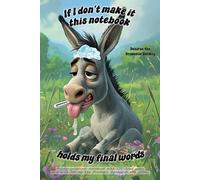 Donkey Journal - "If I don’t make it, this notebook holds my final words" with Desirae the Dramatic Donkey: 120 lined pages each with Desirae in the corner.