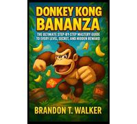 DONKEY KONG BANANZA: The Ultimate Step-by-Step Mastery Guide to Every Level, Secret, and Hidden Reward