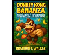DONKEY KONG BANANZA: The Ultimate Step-by-Step Mastery Guide to Every Level, Secret, and Hidden Reward