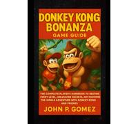 Donkey Kong Bonanza Game Guide: The Complete Player’s Handbook to Beating Every Level,Unlocking Secrets, and Mastering the Jungle Adventure with Donkey Kong and Friends