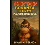 Donkey Kong Bonanza Ultimate Player's Handbook: Stratégies de jeu de base, procédure pas à pas de l'île, exploration des cartes du monde, objets de collection et à débloquer