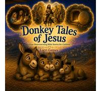 Donkey Tales of Jesus: Four Heartwarming Bible Stories for Children (Little Hearts, Big Faith Series)