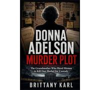 Donna Adelson Murder Plot: The Grandmother Who Hired Hitmen to Kill Dan Markel for Custody