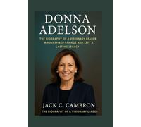 DONNA ADELSON: The Biography Of A Visionary Leader Who Inspired Change And Left A Lasting Legacy