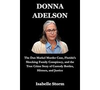 DONNA ADELSON: The Dan Markel Murder Case, Florida’s Shocking Family Conspiracy, and the True Crime Story of Custody Battles, Hitmen, and Justice