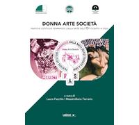Donna. Arte. Società. Pratiche estetiche femministe dalla metà dell'Ottocento a oggi