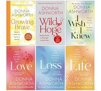 Donna Ashworth Collection 6 Books Set (Growing Brave, Wild Hope, I Wish I Knew, Love, Loss & Life)
