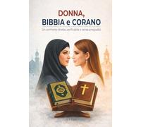 Donna, Bibbia e Corano: Un confronto diretto, verificabile e senza pregiudizi