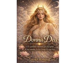 Donna Dea: Un cammino interiore per riscoprire la tua essenza, la tua forza e la tua luce.