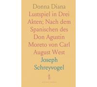 Donna Diana: Lustspiel in Drei Akten; Nach dem Spanischen des Don Agustin Moreto von Carl August West
